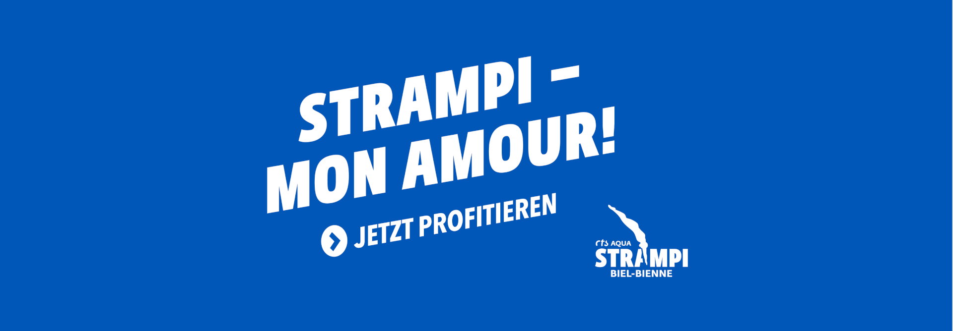 Weißer fetter Text auf blauem Hintergrund: STRAMPI - MON AMOUR! JETZT PROFITIEREN mit einem kleinen Logo für Aqua Strampi Biel-Bienne in der unteren rechten Ecke.