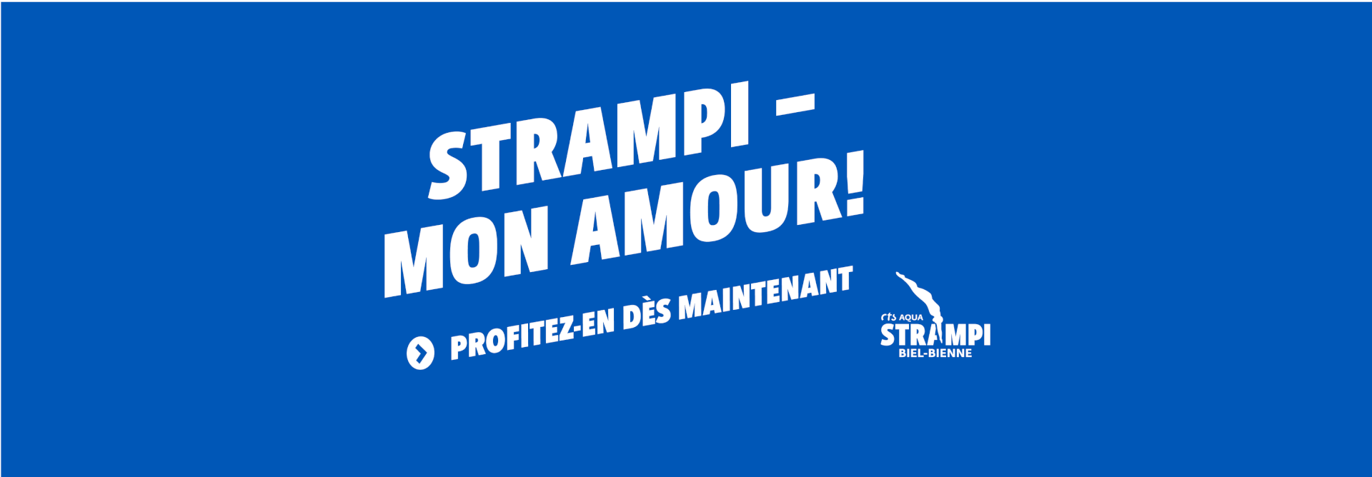 Texte blanc sur fond bleu : STRAMPI - MON AMOUR ! Profitez-en dès maintenant avec le logo de FTL Aqua STRAMPI Biel-Bienne.